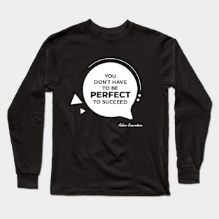 You don't have to be perfect to succeed quotes Long Sleeve T-Shirt